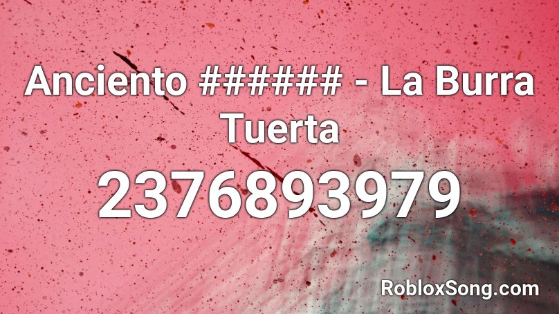 Anciento ###### - La Burra Tuerta Roblox ID