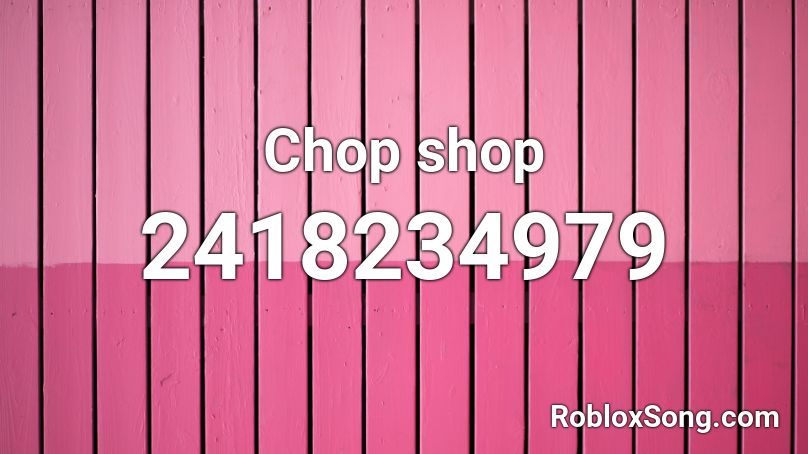 Chop shop Roblox ID