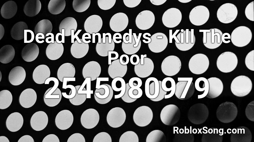 Dead Kennedys - Kill The Poor Roblox ID