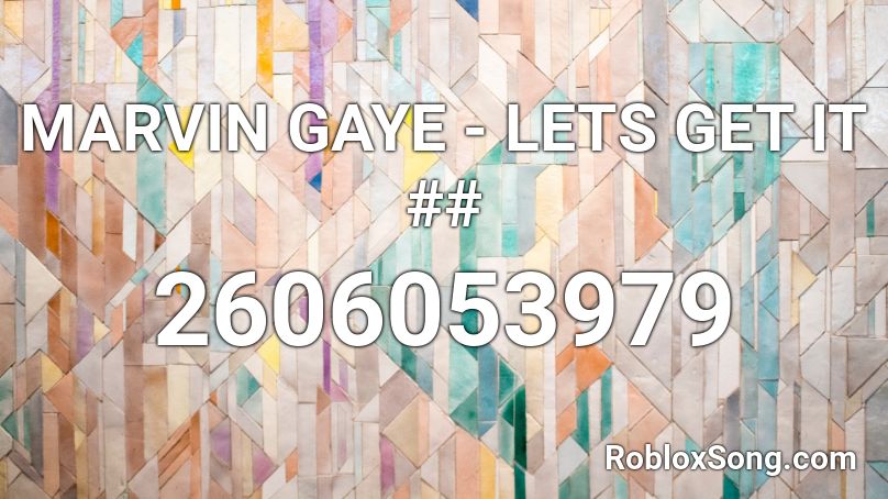 MARVIN GAYE - LETS GET IT ## Roblox ID