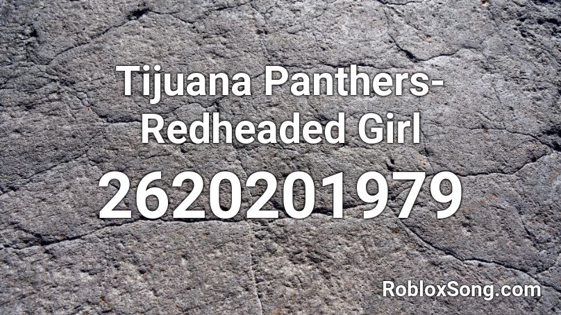 Tijuana Panthers- Redheaded Girl Roblox ID