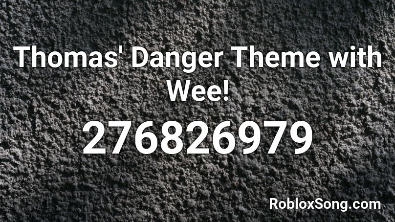 Thomas' Danger Theme with Wee! Roblox ID