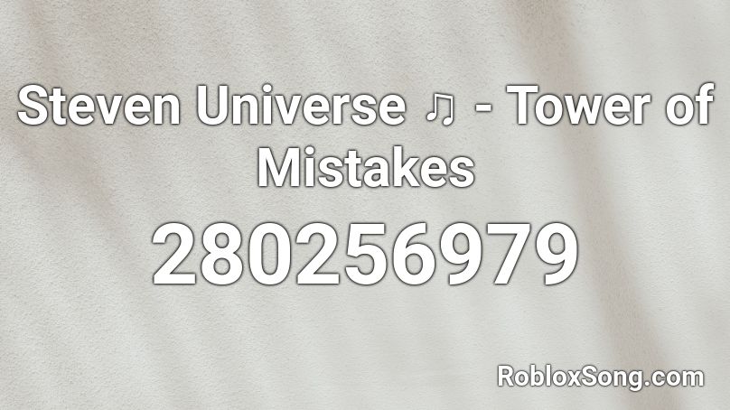 Steven Universe ♫ - Tower of Mistakes Roblox ID