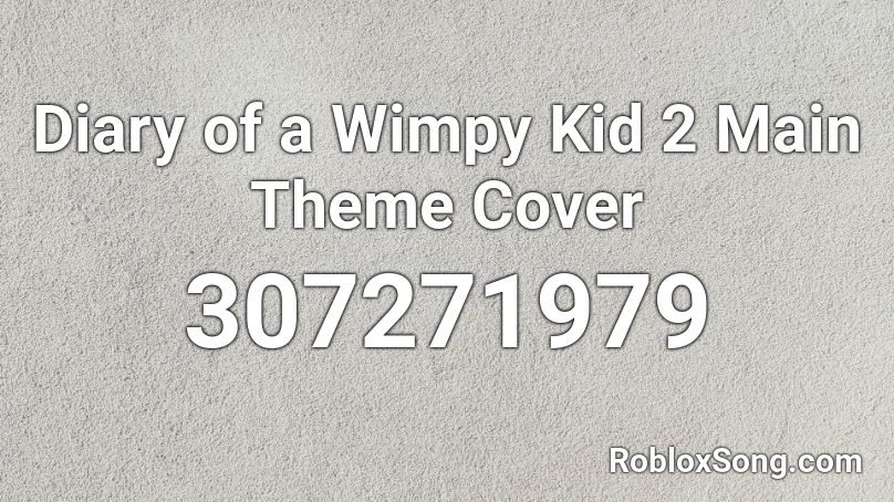 Diary of a Wimpy Kid 2 Main Theme Cover Roblox ID