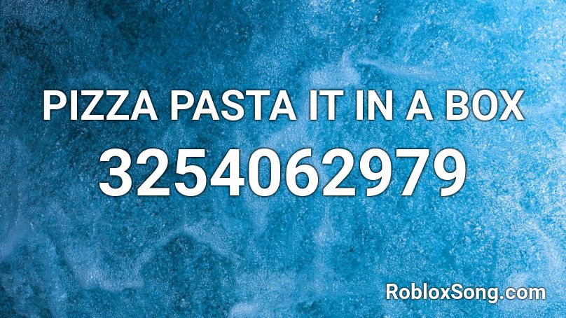 Pizza Pasta It In A Box Roblox Id Roblox Music Codes - roblox pizza image id