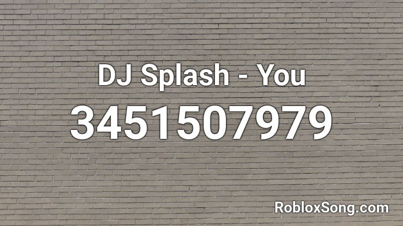 DJ Splash - You Roblox ID