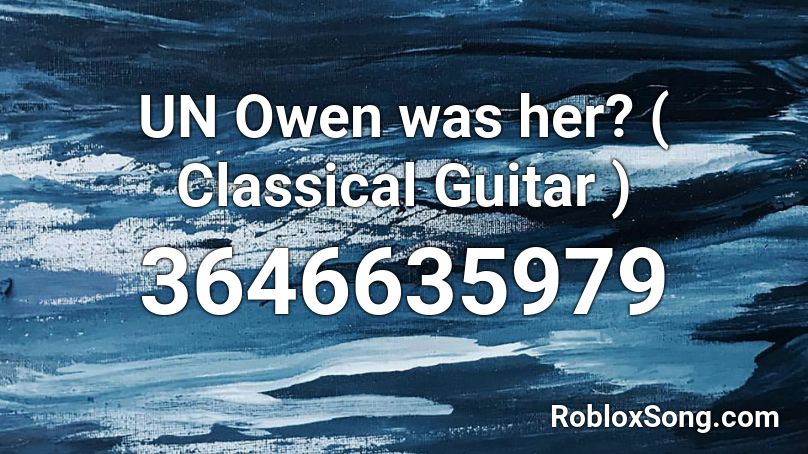 UN Owen was her? ( Classical Guitar ) Roblox ID