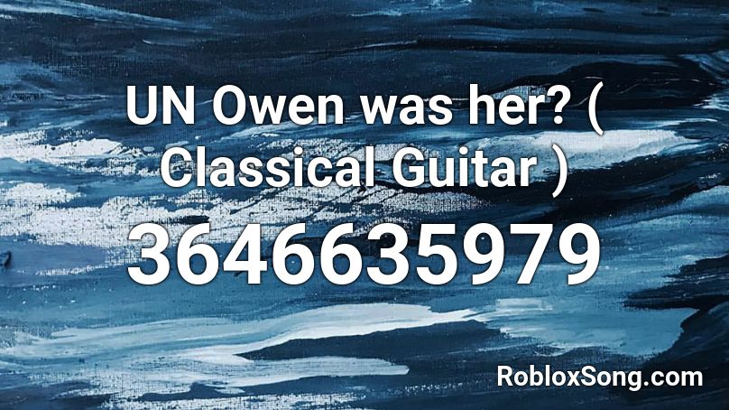 UN Owen was her? ( Classical Guitar ) Roblox ID