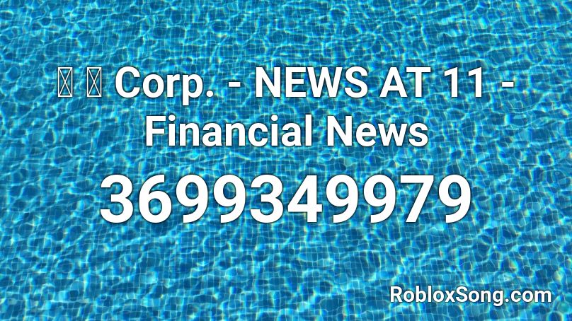 猫 シ Corp. - NEWS AT 11 - Financial News Roblox ID