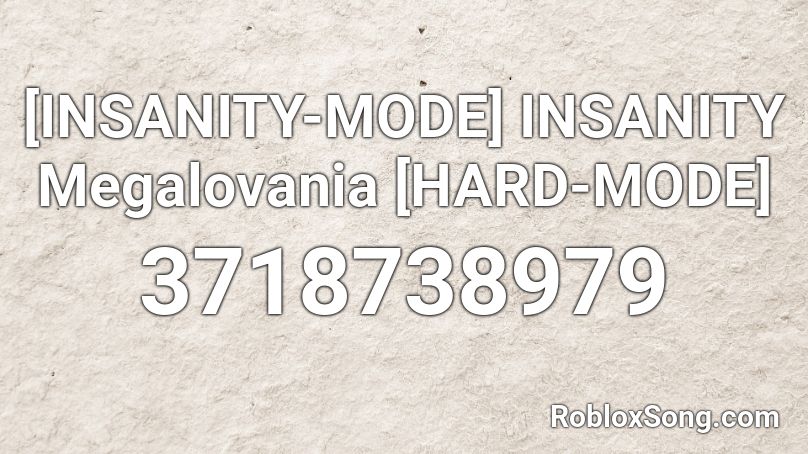 Insanity Mode Insanity Megalovania Hard Mode Roblox Id Roblox Music Codes - roblox insanity song id