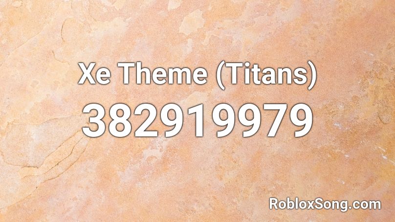 Xe Theme (Titans) Roblox ID