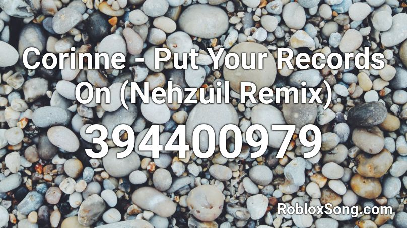 Corinne Put Your Records On Nehzuil Remix Roblox Id Roblox Music Codes - how to put songs on roblox