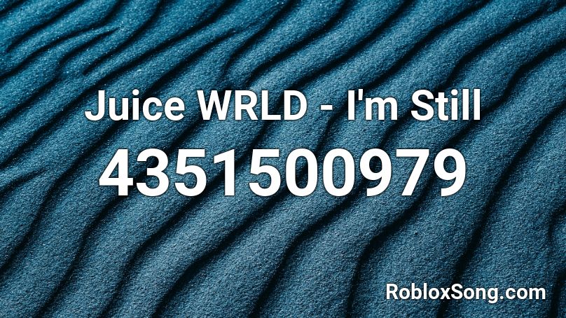 Juice Wrld I M Still Roblox Id Roblox Music Codes - ptsd roblox id juice wrld