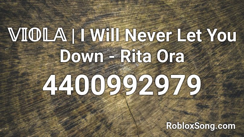 𝕍𝕀𝕆𝕃𝔸 | I Will Never Let You Down - Rita Ora Roblox ID