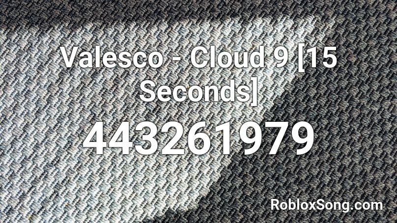 Valesco - Cloud 9 [15 Seconds] Roblox ID