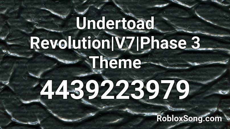 Undertoad Revolution|V7|Phase 3 Theme Roblox ID