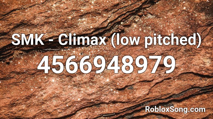 Smk Climax Low Pitched Roblox Id Roblox Music Codes