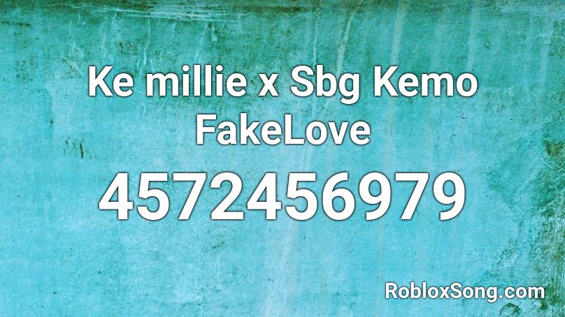 Ke millie x Sbg Kemo FakeLove Roblox ID