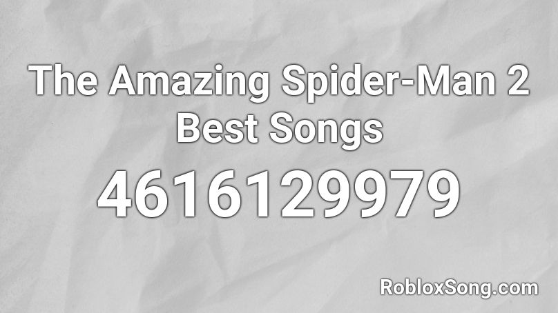 The Amazing Spider-Man 2 Best Songs Roblox ID
