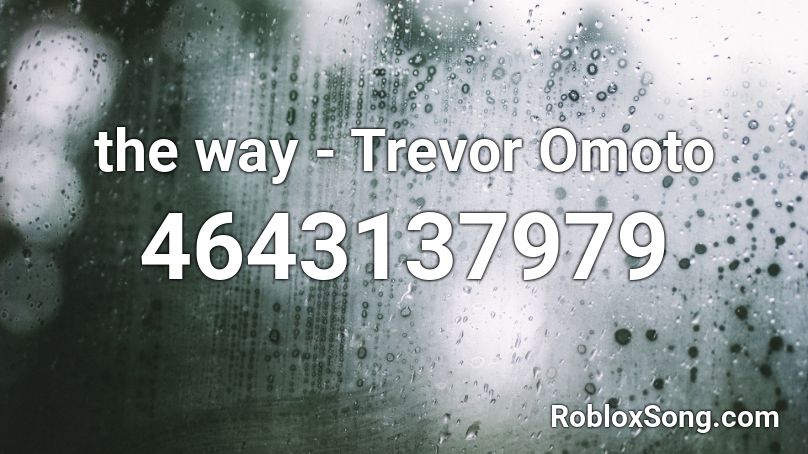 the way - Trevor Omoto Roblox ID