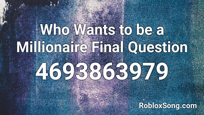 Who Wants to be a Millionaire Final Question Roblox ID