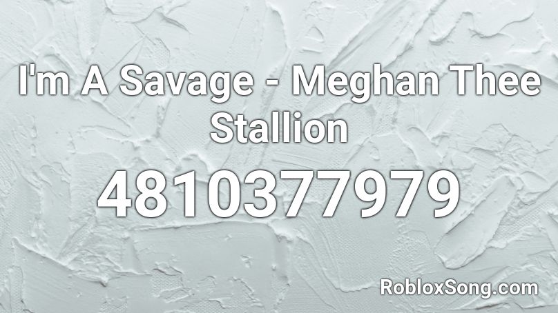 I M A Savage Meghan Thee Stallion Roblox Id Roblox Music Codes - savage roblox id full song