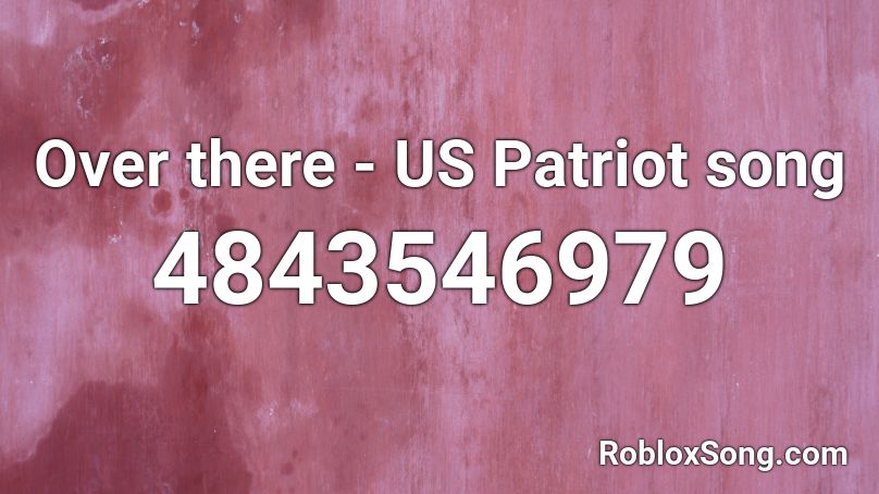 Over there - US Patriot song Roblox ID