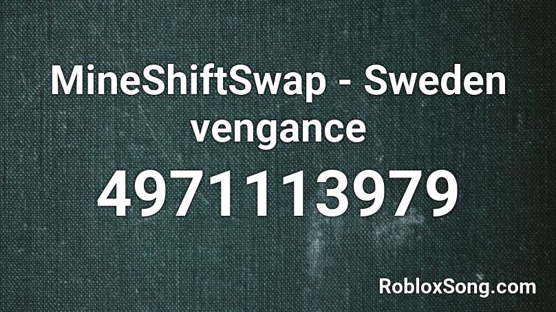 MineShiftSwap - Sweden vengance Roblox ID