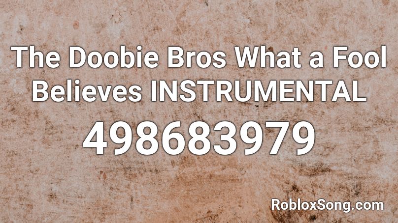 The Doobie Bros What a Fool Believes INSTRUMENTAL Roblox ID