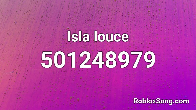  lsla louce Roblox ID