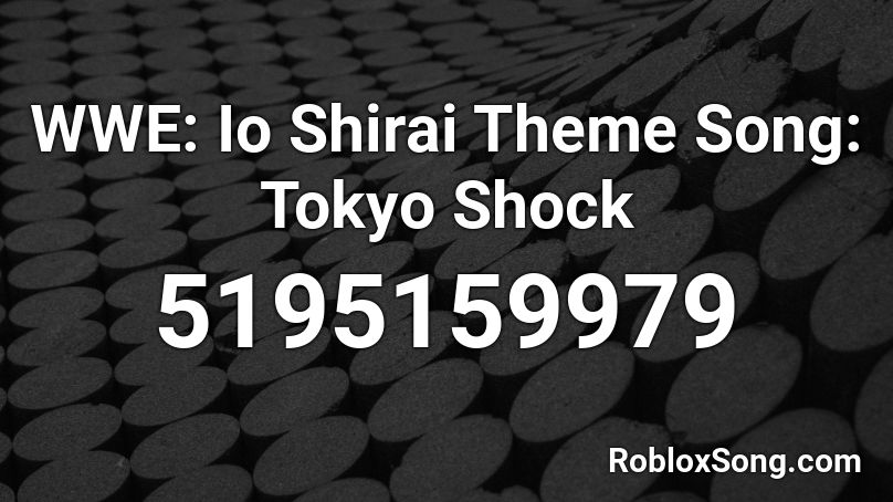 WWE: Io Shirai Theme Song: Tokyo Shock Roblox ID