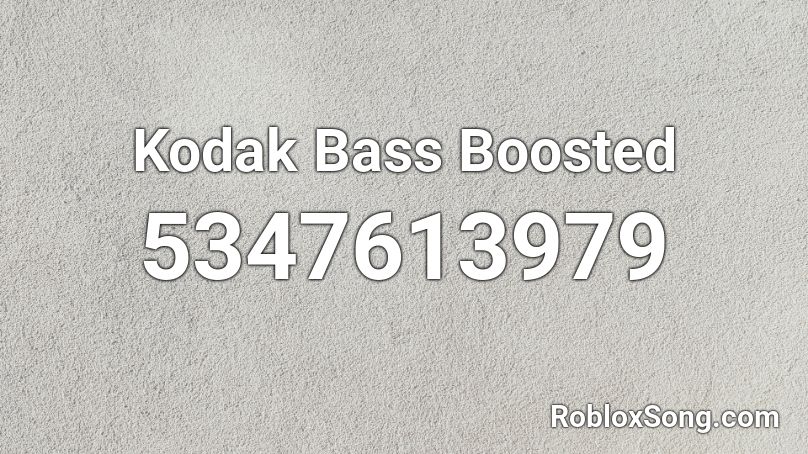 Kodak Bass Boosted Roblox ID