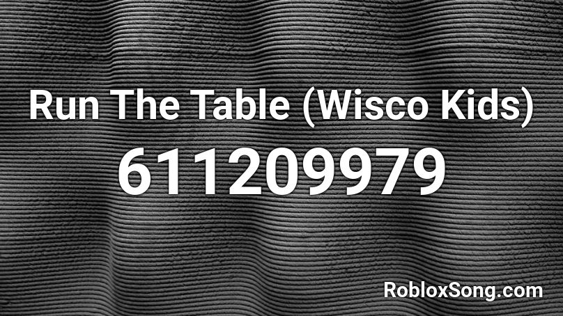 Run The Table (Wisco Kids) Roblox ID