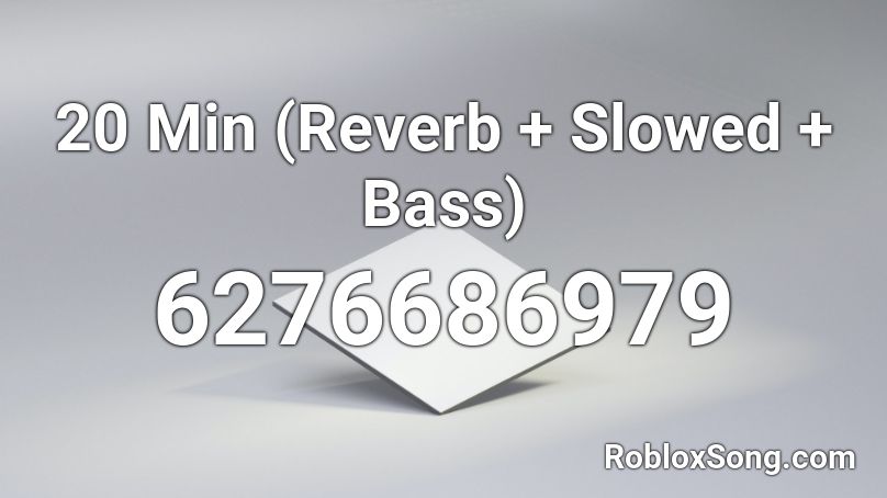 20 Min (Reverb + Slowed + Bass) Roblox ID