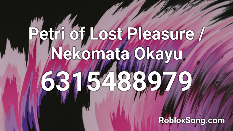 Petri of Lost Pleasure / Nekomata Okayu Roblox ID