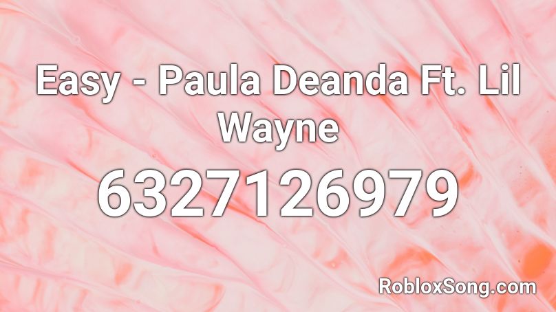 Easy - Paula Deanda Ft. Lil Wayne Roblox ID