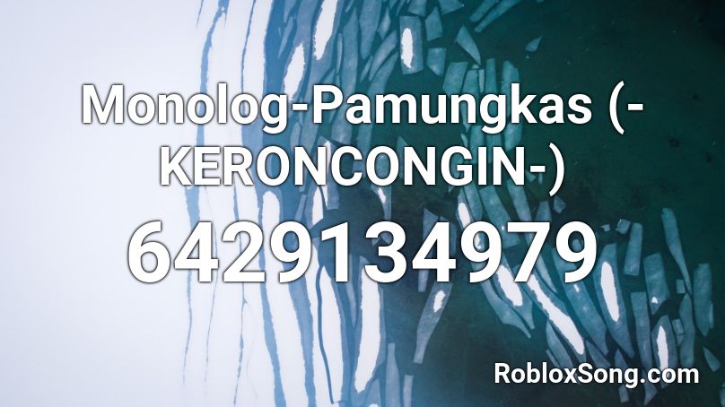 Monolog-Pamungkas (-KERONCONGIN-) Roblox ID