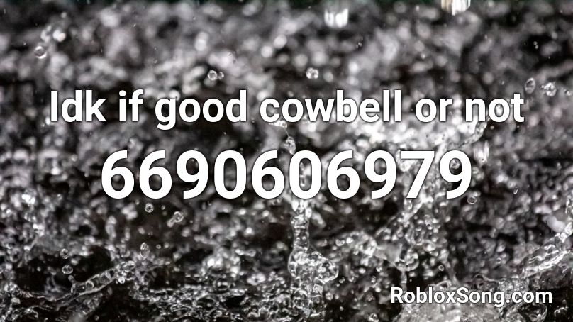 Idk if good cowbell or not Roblox ID