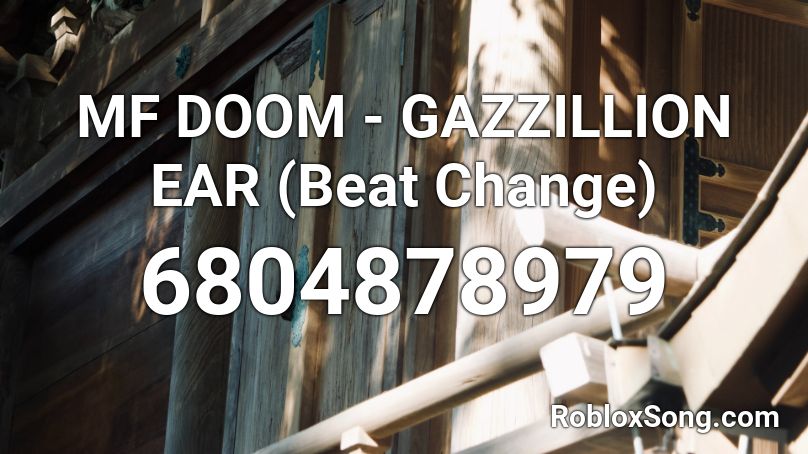 MF DOOM - GAZZILLION EAR  (Beat Change) Roblox ID