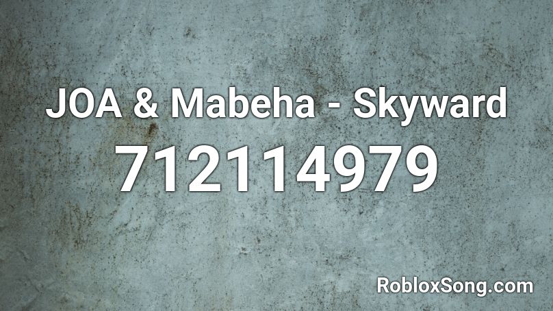 JOA & Mabeha - Skyward Roblox ID