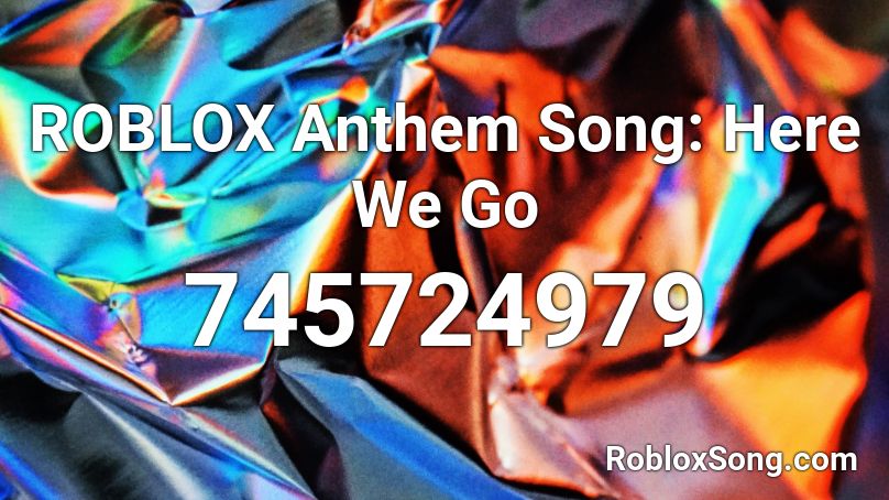 Roblox Anthem Song Here We Go Roblox Id Roblox Music Codes - roblox anthem roblox id