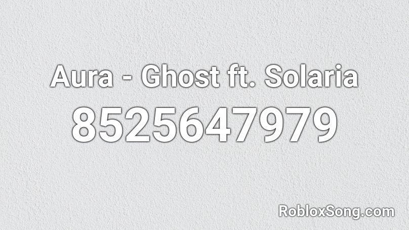 Aura - Ghost ft. Solaria Roblox ID