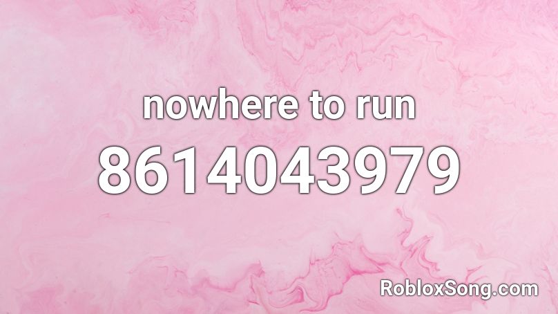 nowhere to run Roblox ID