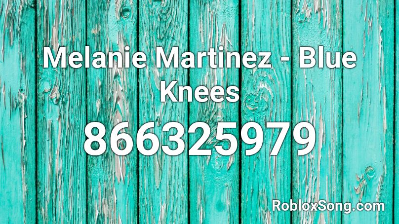Melanie Martinez - Blue Knees  Roblox ID
