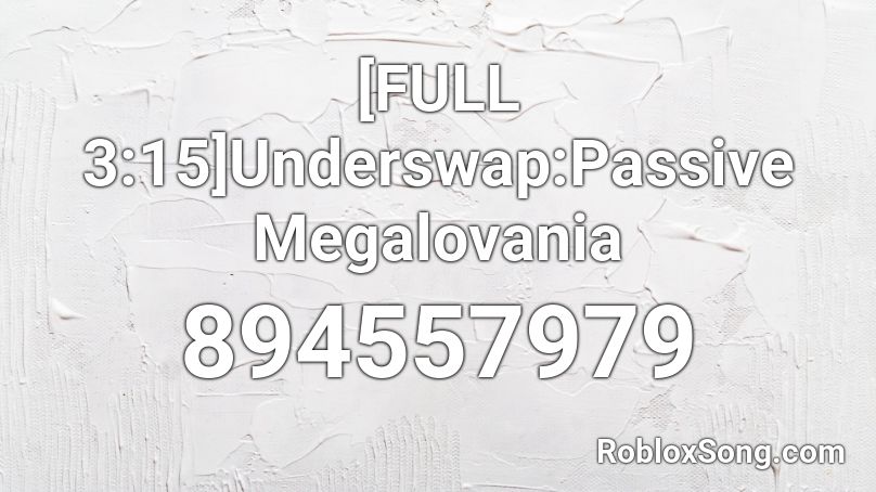 [FULL 3:15]Underswap:Passive Megalovania Roblox ID