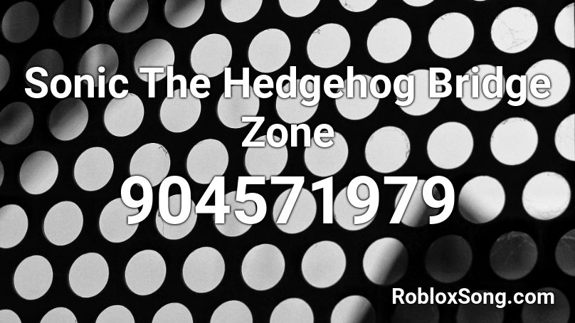 Sonic The Hedgehog Bridge Zone Roblox Id Roblox Music Codes - roblox no mercy song lyrics