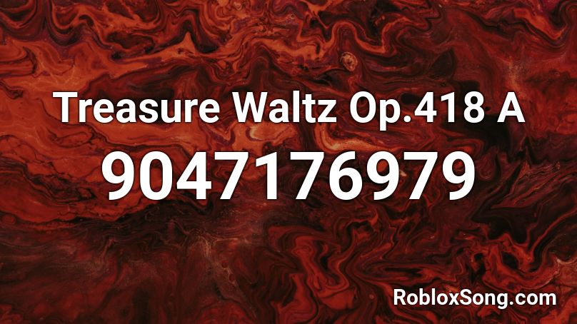 Treasure Waltz Op.418 A Roblox ID