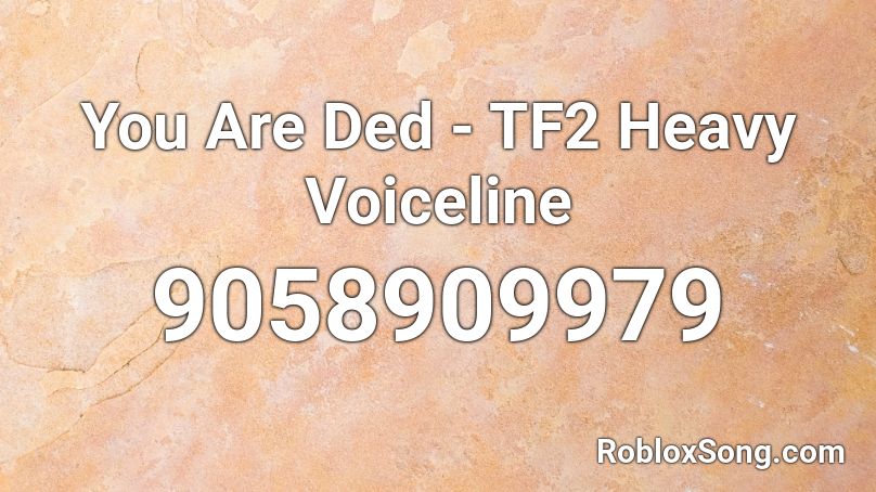 You Are Ded - TF2 Heavy Voiceline Roblox ID
