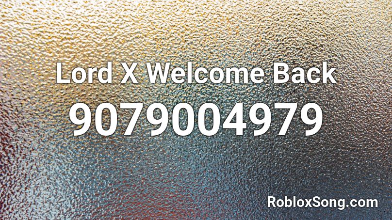 Lord X Welcome Back Roblox ID