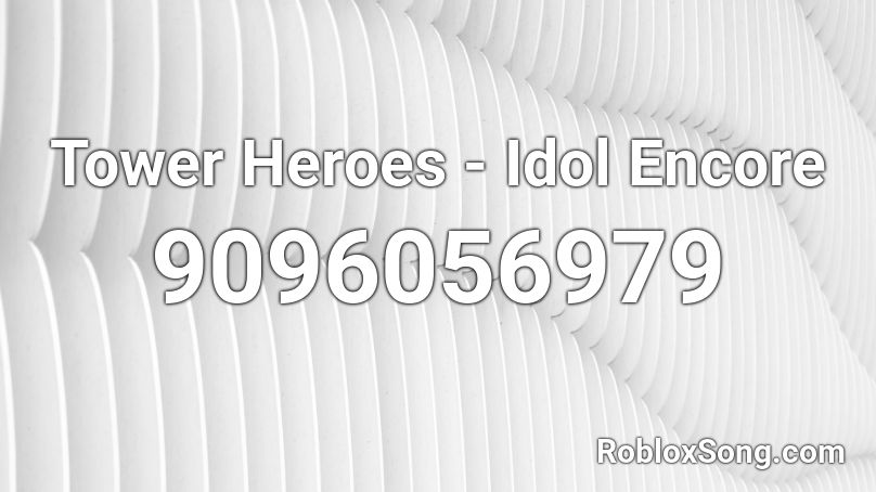 Tower Heroes - Idol Encore Roblox ID